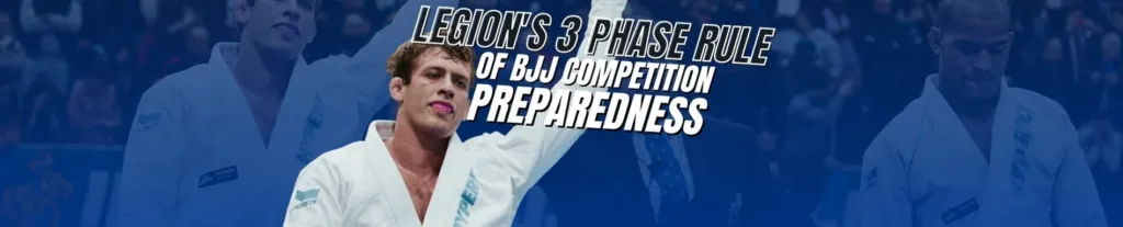 Legion's 3 Phase Rule Of BJJ Competition Preparedness 5 Legion Jiu Jitsu Keenan Cornelius Blog Post Featured Image
